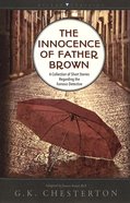 The Innocence of Father Brown: A Collection of Short Stories Regarding the Famous Detective Paperback