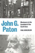 John G. Paton: Missionary to the Cannibals of the South Seas Paperback