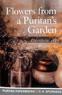 Flowers From a Puritan's Garden: Illustrations and Meditations (Puritan Paperbacks Series) Paperback