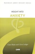 Insight Into Anxiety (Waverley Abbey Insight Series) Paperback