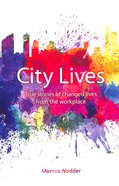 City Lives: Real Stories of Changed Lives From the Workplace Paperback