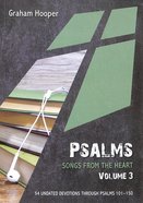 Psalms Volume #03: Songs From the Heart: 54 Undated Devotions Psalms 101-150 (10 Publishing Devotions Series) Paperback