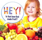 Hey! is That How God Made Fruit? (Hey! Series) Paperback