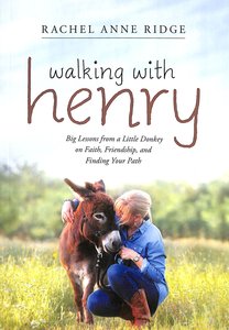 Walking With Henry: Big Lessons From a Little Donkey on Faith, Friendship, and Finding Your Path Walking With Henry: Big Lessons From a Little Donkey on Faith, Friendship, and Finding Your Path