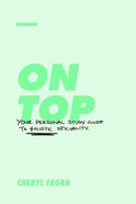 On Top: Your Personal Study Guide to Holistic Sexuality Paperback