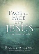Face to Face With Jesus: Seeing Him as He Really is Paperback