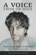 A Voice From on High: The Prophetic Oracles of Bob Dylan Paperback