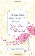 Today God Wants You to Know....You Are Blessed Paperback