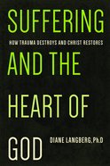 Suffering and the Heart of God: How Trauma Destroys and Christ Restores Paperback