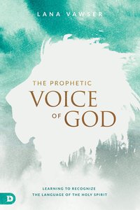 The Prophetic Voice of God: Learning to Recognize the Language of the Holy Spirit The Prophetic Voice of God: Learning to Recognize the Language of the Holy Spirit