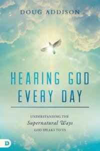 Hearing God Every Day: Understanding the Supernatural Ways God Speaks to Us Hearing God Every Day: Understanding the Supernatural Ways God Speaks to Us