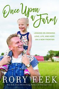 Once Upon a Farm: Lessons on Growing Love, Life, and Hope on 7 Acres Or Less Once Upon a Farm: Lessons on Growing Love, Life, and Hope on 7 Acres Or Less