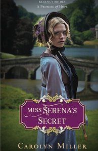 Miss Serenas Secret (#02 in Regency Brides: A Promise Of Hope Series) Miss Serenas Secret (#02 in Regency Brides: A Promise Of Hope Series)
