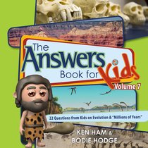 Answers Book For Kids #07: Evolution and "Millions of Years" Answers Book For Kids #07: Evolution and "Millions of Years"
