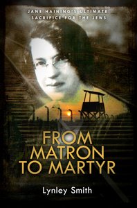From Matron to Martyr: Jane Hainings Ultimate Sacrifice For the Jews From Matron to Martyr: Jane Hainings Ultimate Sacrifice For the Jews