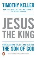 Jesus the King: Understanding the Life and Death of the Son of God Paperback