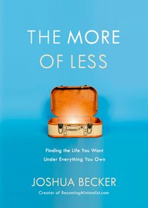 The More of Less: Finding the Life You Want Under Everything You Own The More of Less: Finding the Life You Want Under Everything You Own