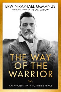 The Way of the Warrior: An Ancient Path From Darkness to Light The Way of the Warrior: An Ancient Path From Darkness to Light