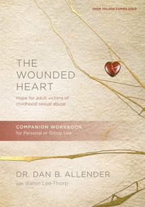 Wounded Heart, the (Revised and Updated) (Workbook) Wounded Heart, the (Revised and Updated) (Workbook)