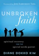 Unbroken Faith: Spiritual Recovery For the Special Needs Parent Paperback