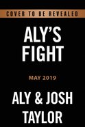 Aly's Fight: Rattled By Life But Firm in Faith Hardback