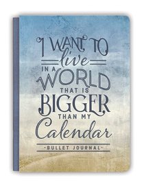 Deluxe Bullet Journal: A World Bigger Than My Calendar Deluxe Bullet Journal: A World Bigger Than My Calendar