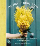 The Year of Living Happy: Finding Contentment and Connection in a Crazy World Hardback