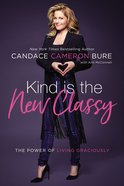 Kind is the New Classy: The Power of Living Graciously Paperback