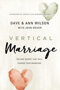 Vertical Marriage: The One Secret That Will Change Your Marriage Hardback