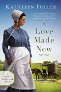 A Love Made New (#03 in An Amish Of Birch Creek Novel Series) Paperback