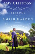 4in1 - Spring in the Air; Home By Summer; the Fruits of Fall; Winter Blessings (Season Of An Amish Garden Series) Paperback