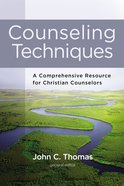 Counseling Techniques: A Comprehensive Resource For Christian Counselors Hardback