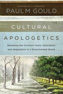 Cultural Apologetics: Renewing the Christian Voice, Conscience, and Imagination in a Disenchanted World Paperback