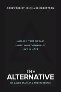 The Alternative: Awaken Your Dream, Unite Your Community and Live in Hope Paperback