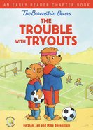 The Berenstain Bears the Trouble With Tryouts (An Early Reader Chapter Book) (The Berenstain Bears Series) Hardback