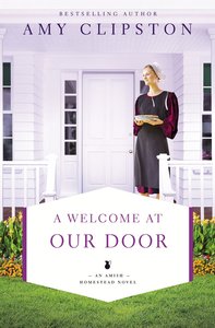 A Welcome At Our Door (#04 in An Amish Homestead Novel Series) A Welcome At Our Door (#04 in An Amish Homestead Novel Series)