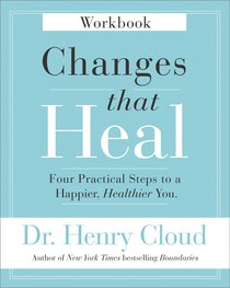 Changes That Heal: Four Practical Steps to a Happier, Healthier You (Workbook) Changes That Heal: Four Practical Steps to a Happier, Healthier You (Workbook)