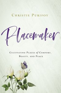 Placemaker: Cultivating Places of Comfort, Beauty, and Peace Placemaker: Cultivating Places of Comfort, Beauty, and Peace