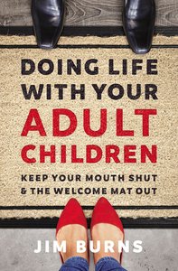 Doing Life With Your Adult Children: Keep Your Mouth Shut and the Welcome Mat Out Doing Life With Your Adult Children: Keep Your Mouth Shut and the Welcome Mat Out