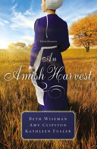 An Amish Harvest (Three Stories) (Amish Harvest Novella Series) An Amish Harvest (Three Stories) (Amish Harvest Novella Series)