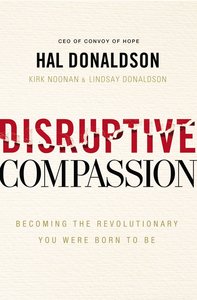 Disruptive Compassion: Becoming the Revolutionary You Were Born to Be Disruptive Compassion: Becoming the Revolutionary You Were Born to Be