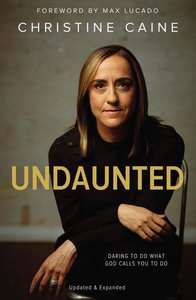 Undaunted: Daring to Do What God Calls You to Do Undaunted: Daring to Do What God Calls You to Do