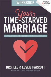 Your Time-Starved Marriage: How to Stay Connected At the Speed of Life (Workbook For Men) Your Time-Starved Marriage: How to Stay Connected At the Speed of Life (Workbook For Men)