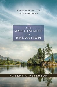 The Assurance of Salvation: Biblical Hope For Our Struggles The Assurance of Salvation: Biblical Hope For Our Struggles