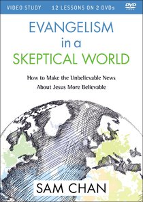 Evangelism in a Skeptical World: How to Make the Unbelievable News About Jesus More Believable (Video Study) Evangelism in a Skeptical World: How to Make the Unbelievable News About Jesus More Believable (Video Study)