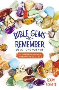 Bible Gems to Remember Devotions For Kids: 52 Devotions With Easy Bible Memory in 5 Words Or Less Bible Gems to Remember Devotions For Kids: 52 Devotions With Easy Bible Memory in 5 Words Or Less