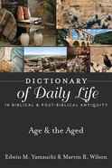Age & the Aged (Dictionary Of Daily Life In Biblical & Post Biblical Antiquity Series) eBook
