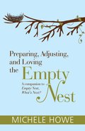 Preparing, Adjusting, and Loving the Empty Nest: A Companion to Empty Nest, What's Next? eBook