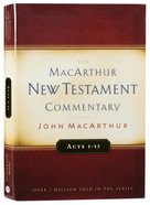 Acts 1-12 (Macarthur New Testament Commentary Series) Hardback