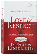 Love and Respect: The Love She Most Desires; the Respect He Desperately Needs Paperback